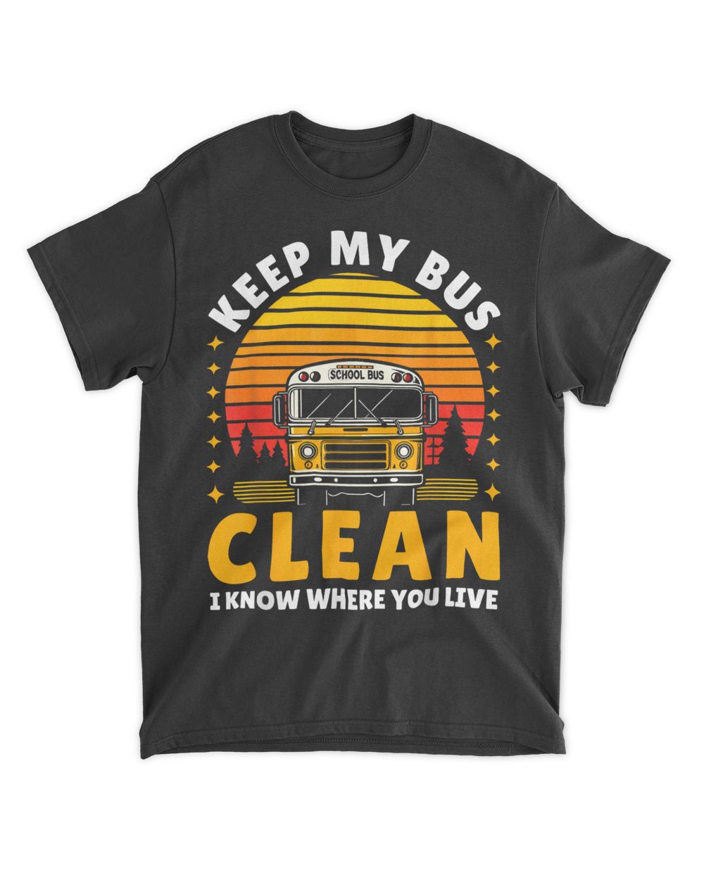 Keep My Bus Clean I Know Where You Live - School Bus Driver Shirt Unisex Standard T-Shirt black s
